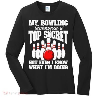My Bowling Technique Is Top Secret Funny Bowling Bowler Women's Long Sleeve Shirt