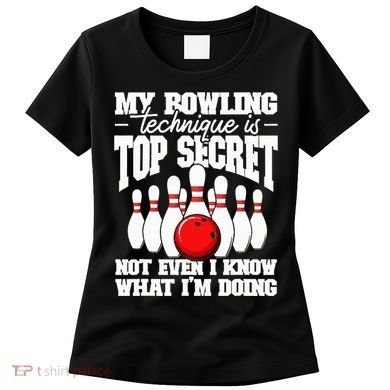 My Bowling Technique Is Top Secret Funny Bowling Bowler Women's T-Shirt