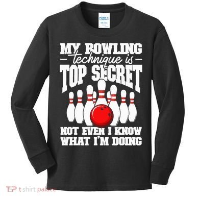 My Bowling Technique Is Top Secret Funny Bowling Bowler Kids Long Sleeve Shirt