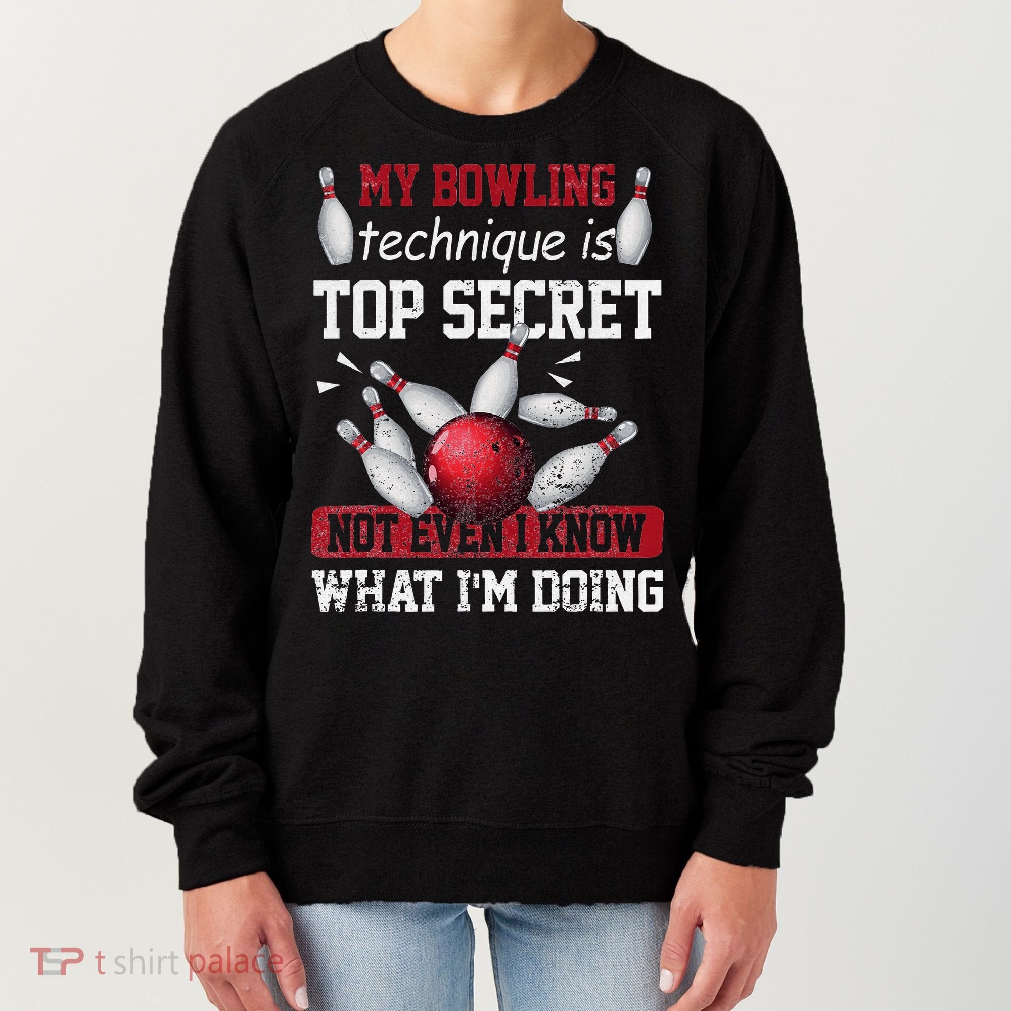 My Bowling Technique Is Top Secret Funny Bowling Bowler Women's Sweatshirt
