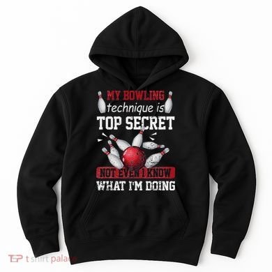 My Bowling Technique Is Top Secret Funny Bowling Bowler Hoodie