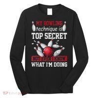 My Bowling Technique Is Top Secret Funny Bowling Bowler Long Sleeve Shirt thumb 0