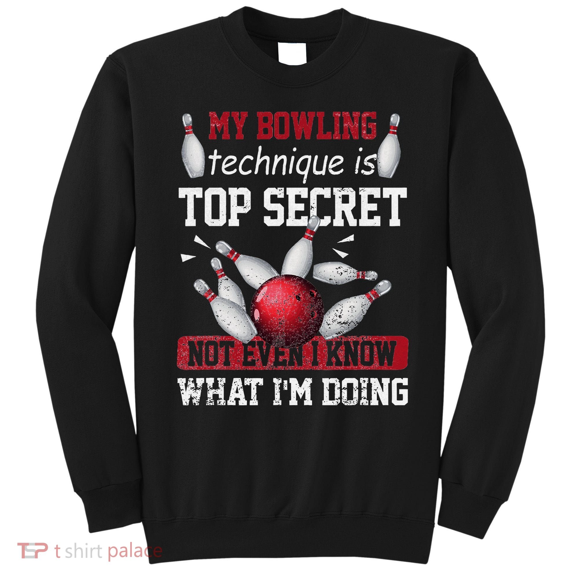 My Bowling Technique Is Top Secret Funny Bowling Bowler Sweatshirt