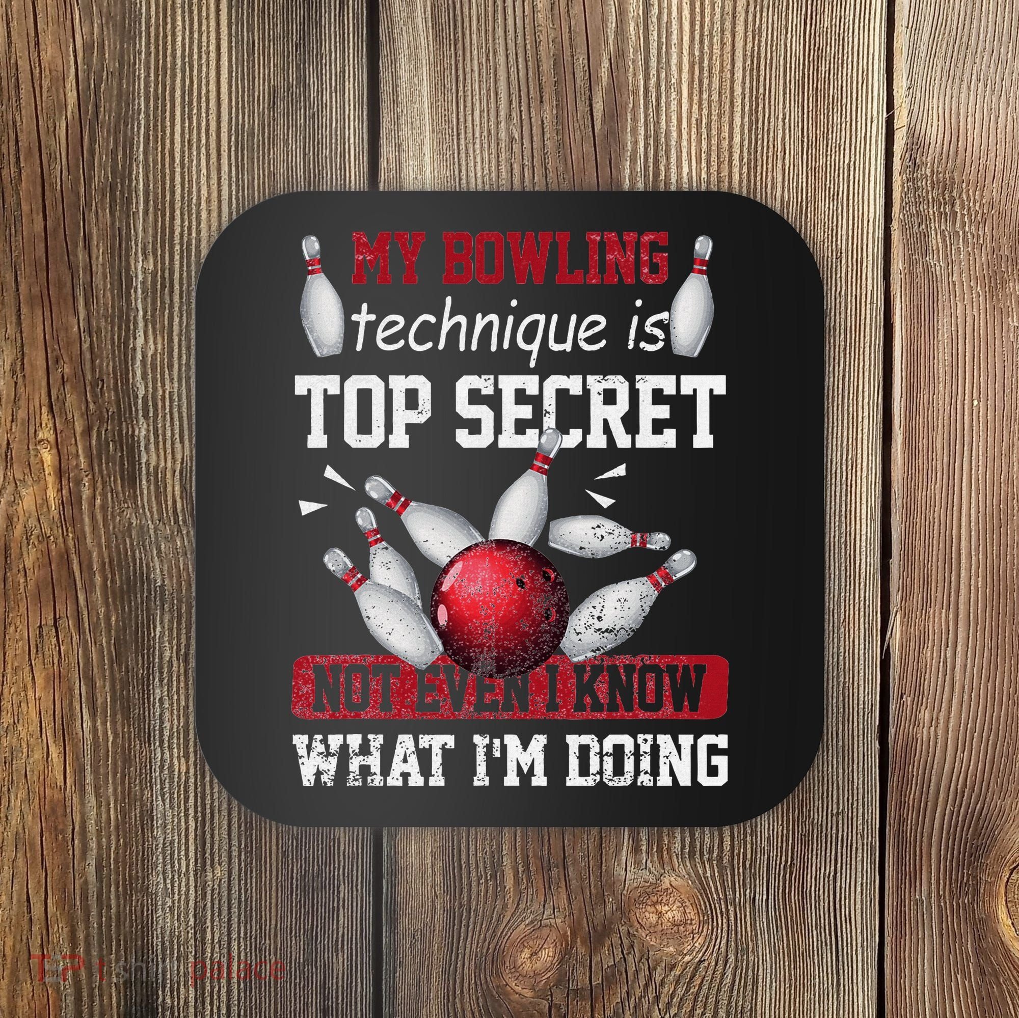 My Bowling Technique Is Top Secret Funny Bowling Bowler Coaster