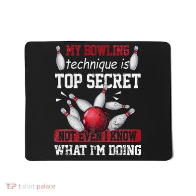 My Bowling Technique Is Top Secret Funny Bowling Bowler Mousepad