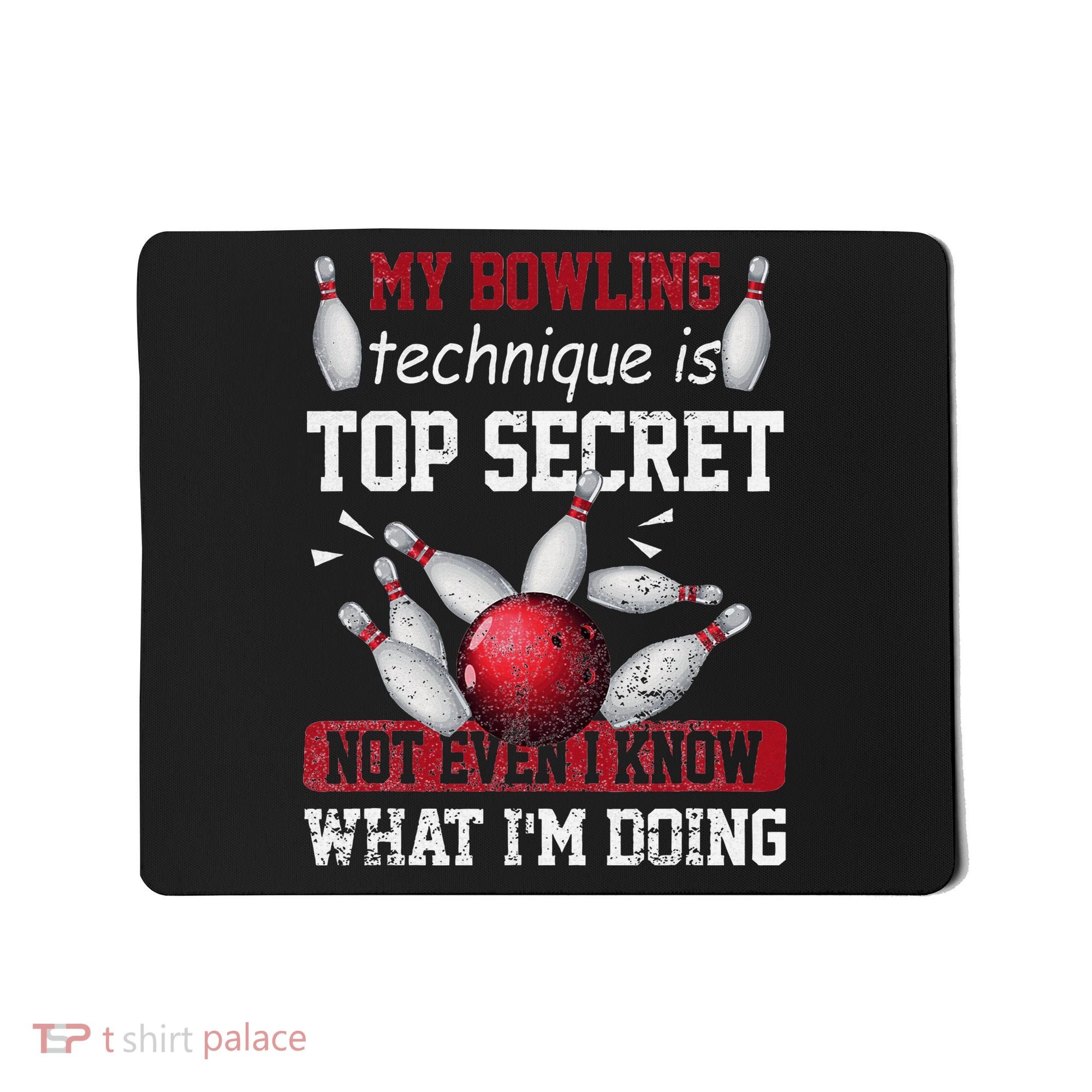 My Bowling Technique Is Top Secret Funny Bowling Bowler Mousepad