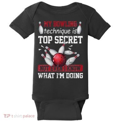 My Bowling Technique Is Top Secret Funny Bowling Bowler Baby Bodysuit