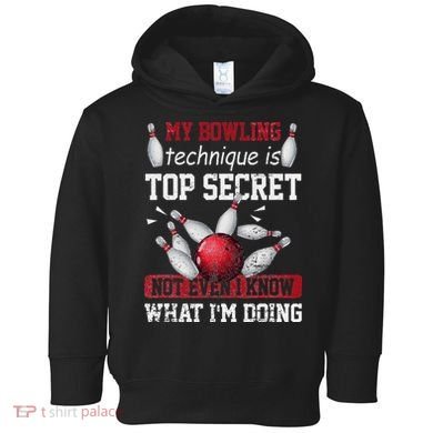 My Bowling Technique Is Top Secret Funny Bowling Bowler Toddler Hoodie