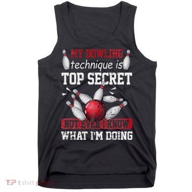 My Bowling Technique Is Top Secret Funny Bowling Bowler Tank Top