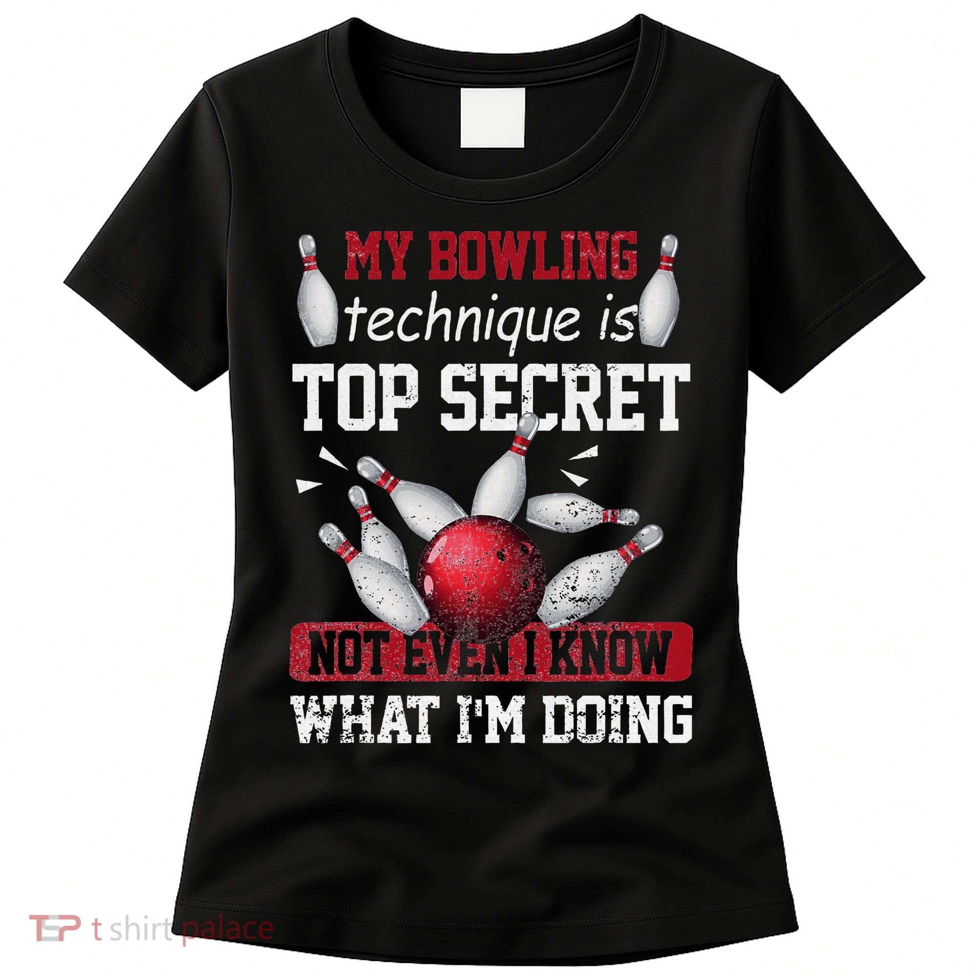 My Bowling Technique Is Top Secret Funny Bowling Bowler Women's T-Shirt