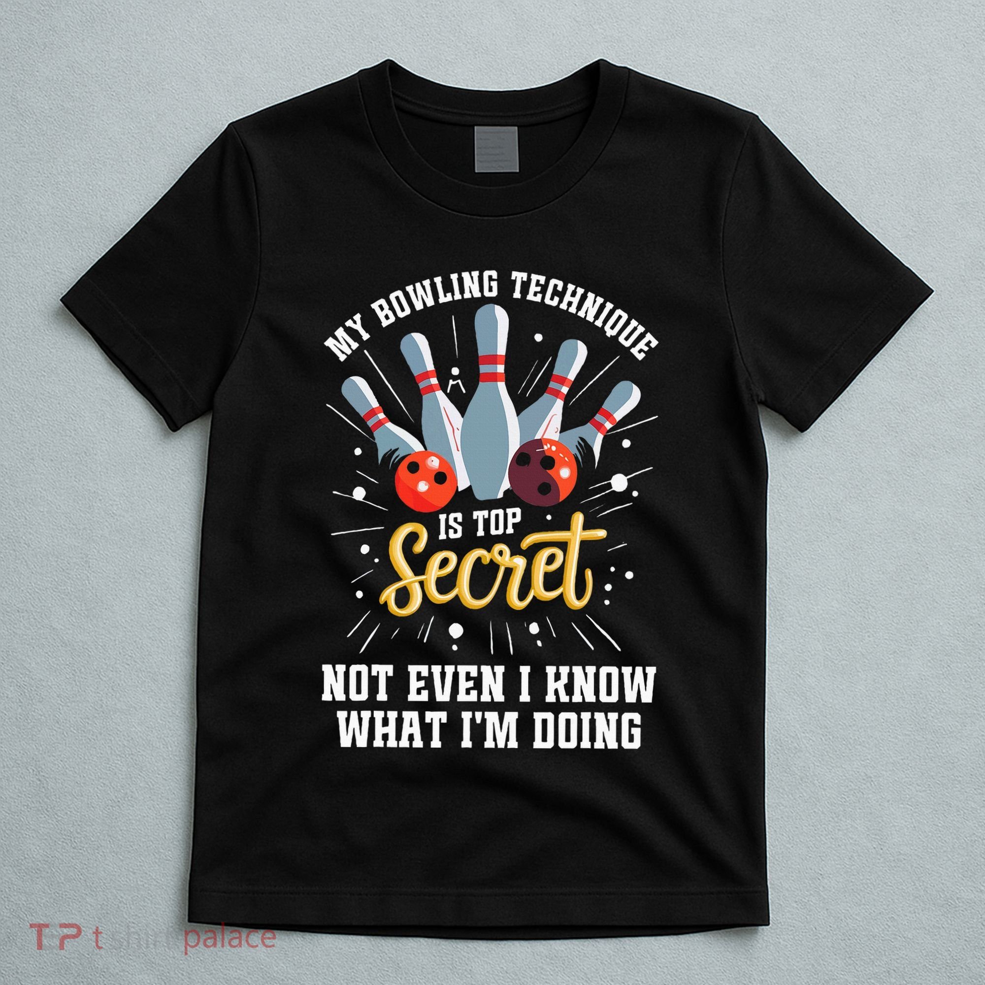 My Bowling Technique Is Top Secret Funny Bowling Bowler T-Shirt