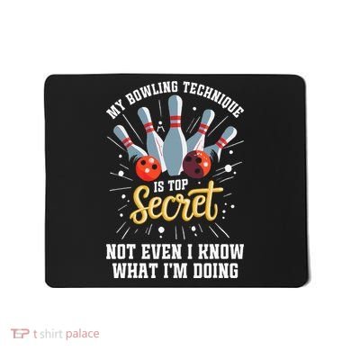 My Bowling Technique Is Top Secret Funny Bowling Bowler Mousepad