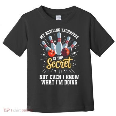 My Bowling Technique Is Top Secret Funny Bowling Bowler Toddler T-Shirt