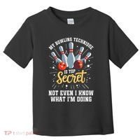 My Bowling Technique Is Top Secret Funny Bowling Bowler Toddler T-Shirt thumb 0