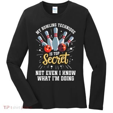 My Bowling Technique Is Top Secret Funny Bowling Bowler Women's Long Sleeve Shirt