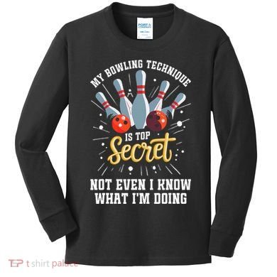 My Bowling Technique Is Top Secret Funny Bowling Bowler Kids Long Sleeve Shirt