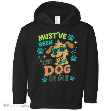 Mustve Been The Dog In Me Toddler Hoodie
