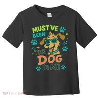 Mustve Been The Dog In Me Toddler T-Shirt thumb 0