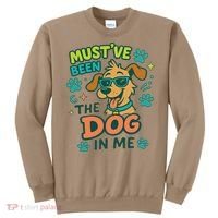 Mustve Been The Dog In Me Sweatshirt thumb 0
