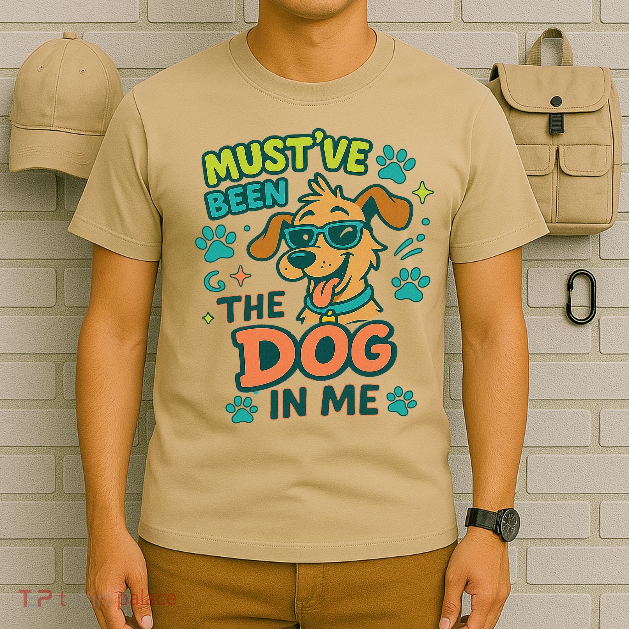 Mustve Been The Dog In Me T-Shirt