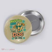 Mustve Been The Dog In Me Button thumb 0