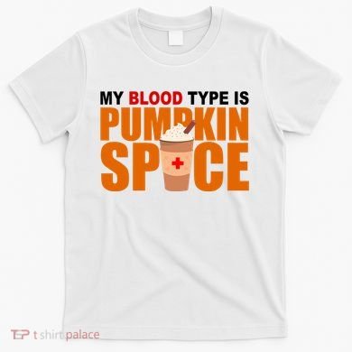 My Blood Type Is Pumpkin Spice Funny Fall T-Shirt
