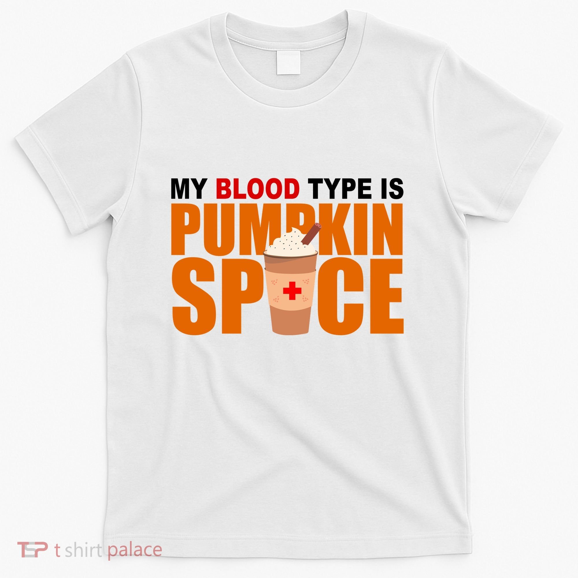 My Blood Type Is Pumpkin Spice Funny Fall T-Shirt
