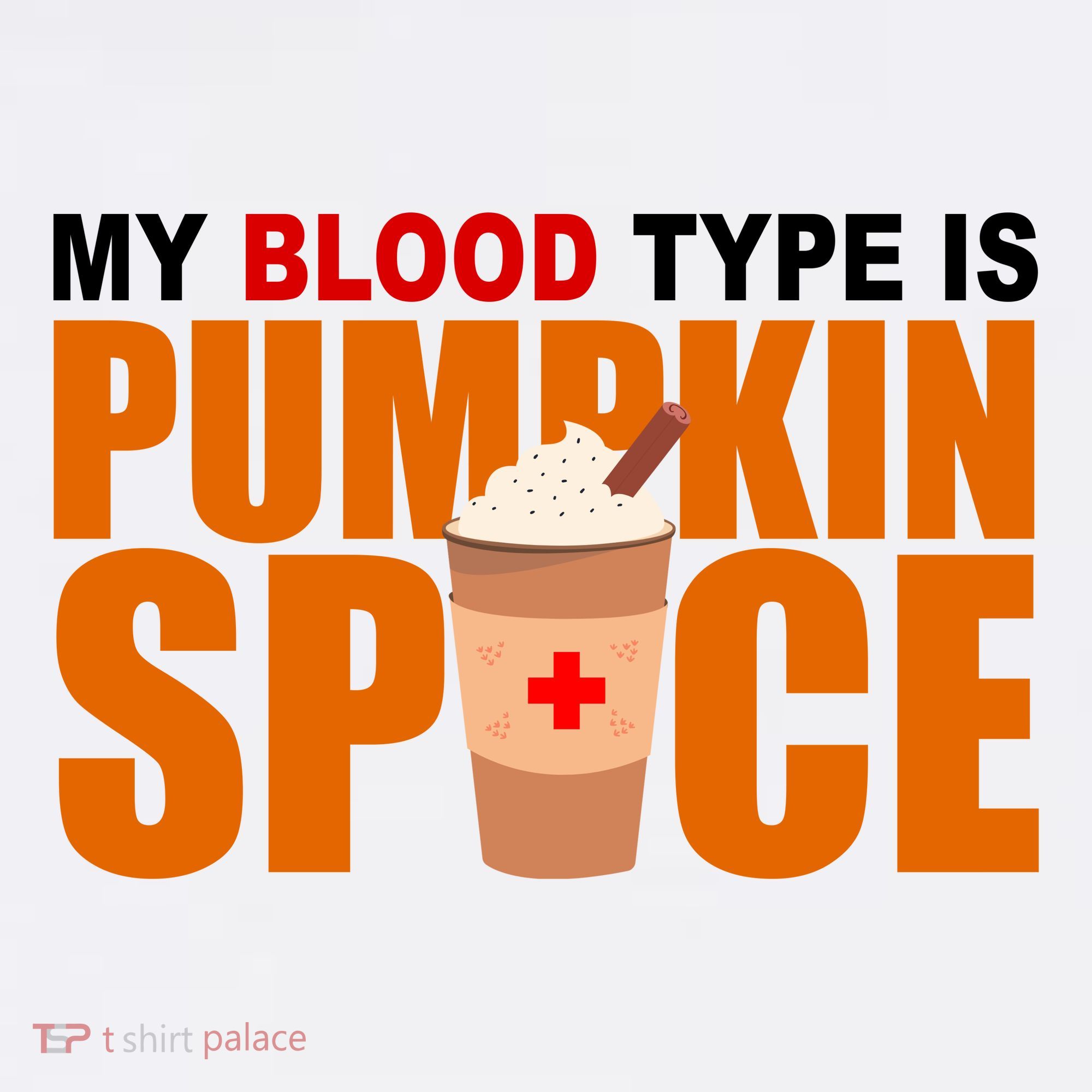 My Blood Type Is Pumpkin Spice Funny Fall T-Shirt