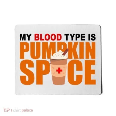 My Blood Type Is Pumpkin Spice Funny Fall Mousepad