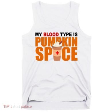 My Blood Type Is Pumpkin Spice Funny Fall Tank Top