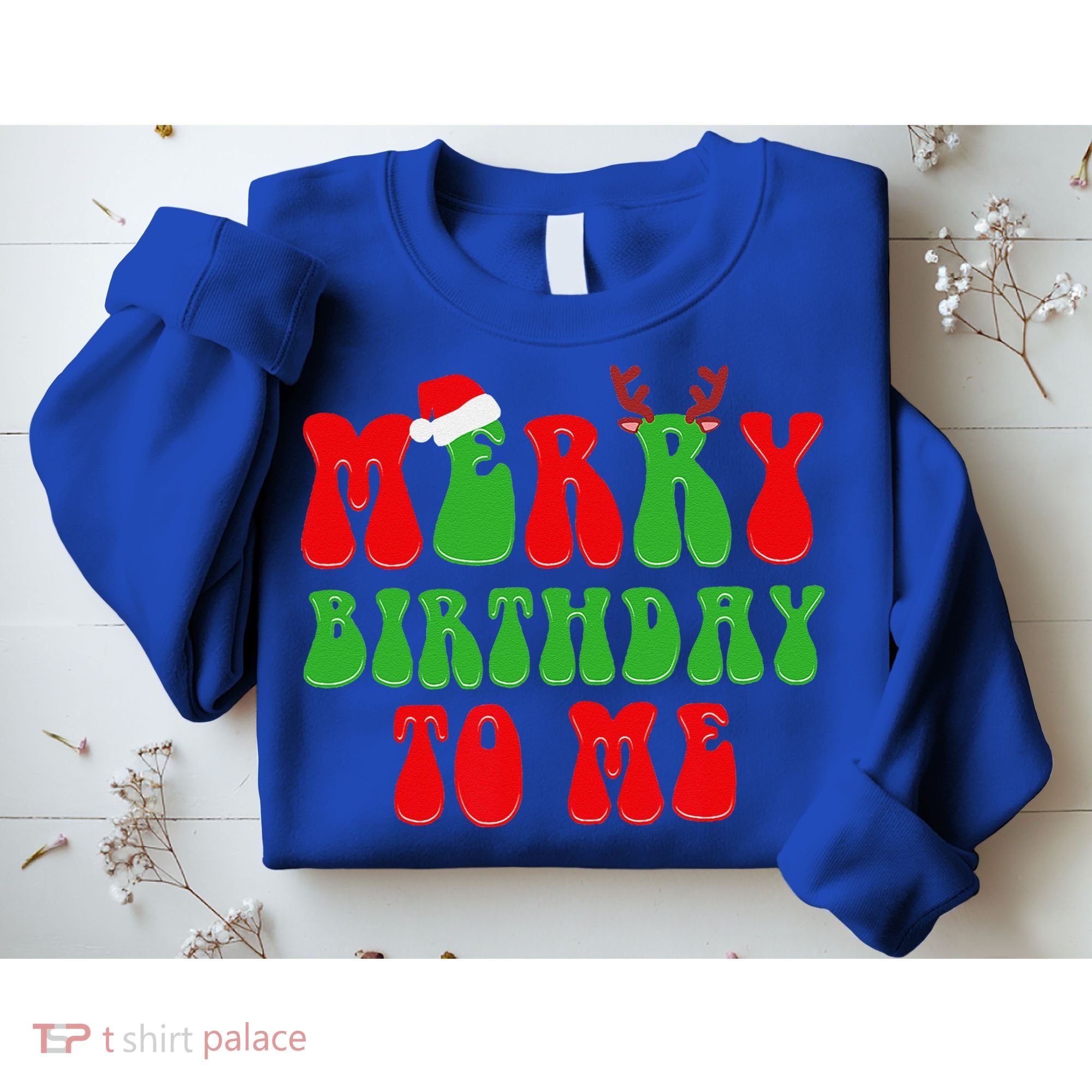 Merry Birthday To Me Funny Born On Christmas Day Sweatshirt
