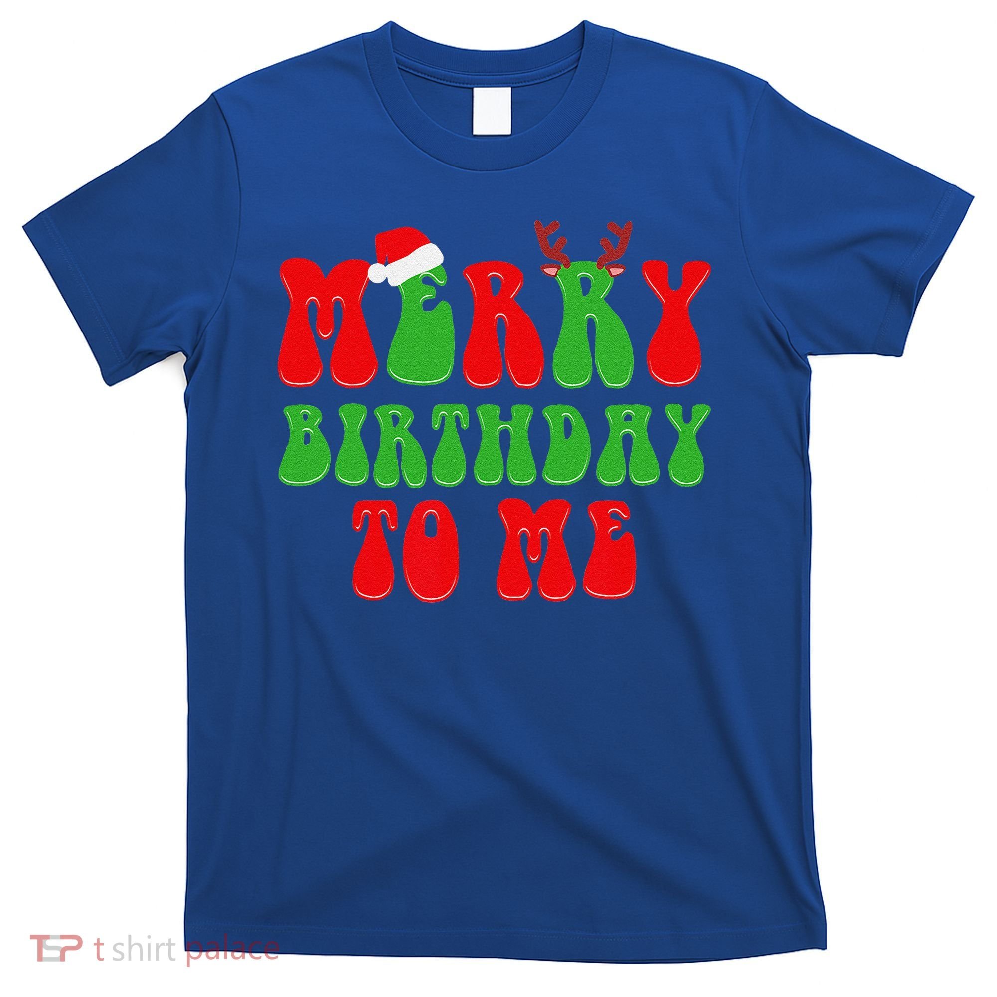 Merry Birthday To Me Funny Born On Christmas Day T-Shirt