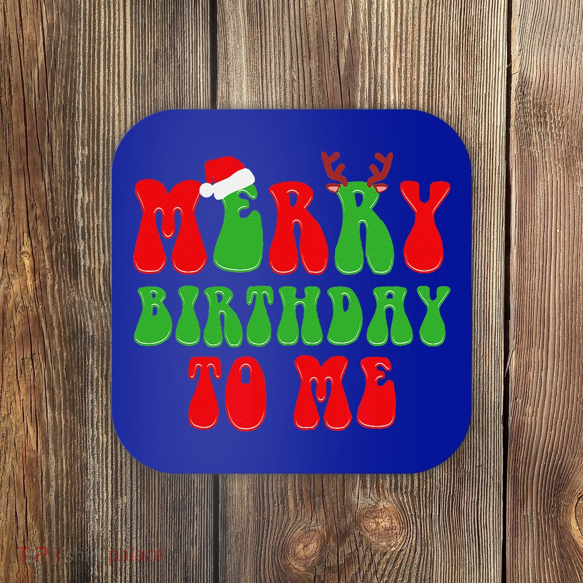 Merry Birthday To Me Funny Born On Christmas Day Coaster