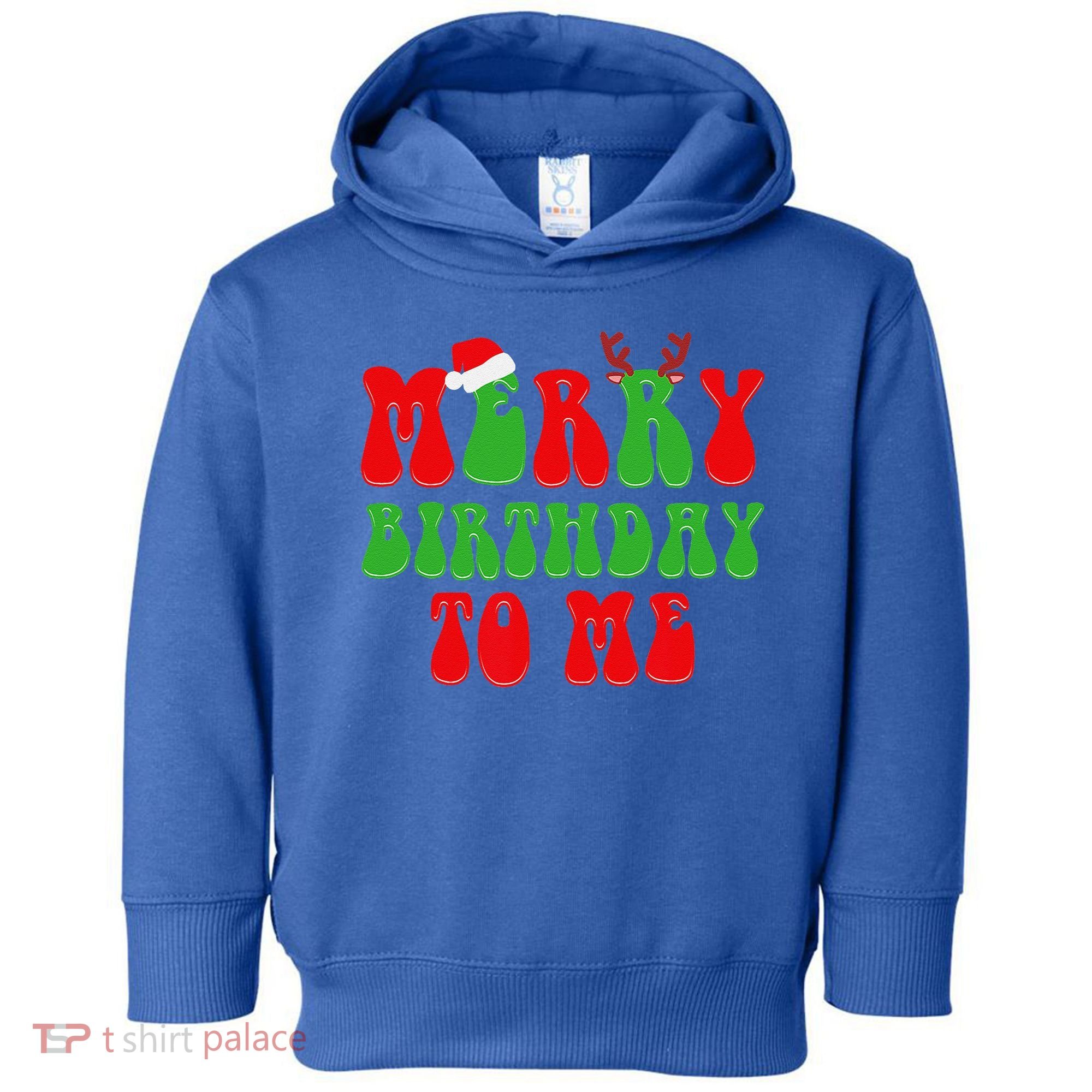 Merry Birthday To Me Funny Born On Christmas Day Toddler Hoodie