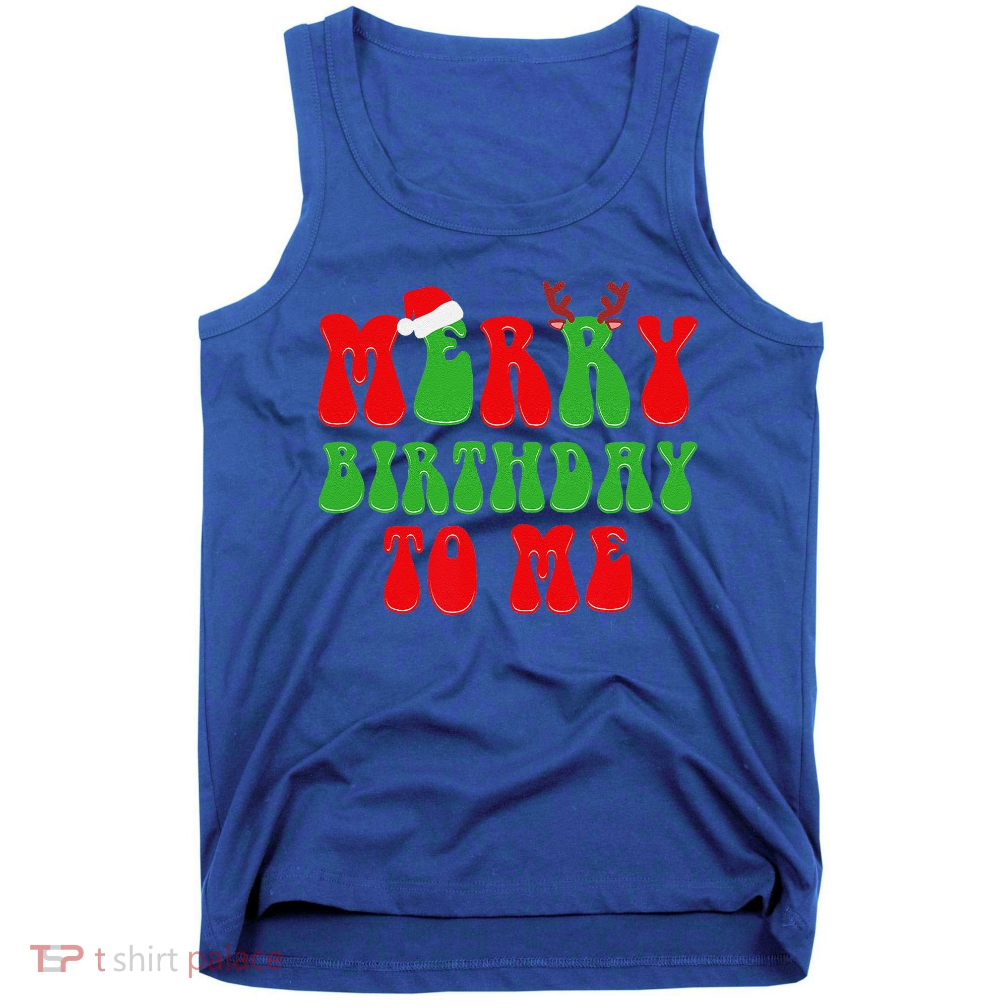 Merry Birthday To Me Funny Born On Christmas Day Tank Top