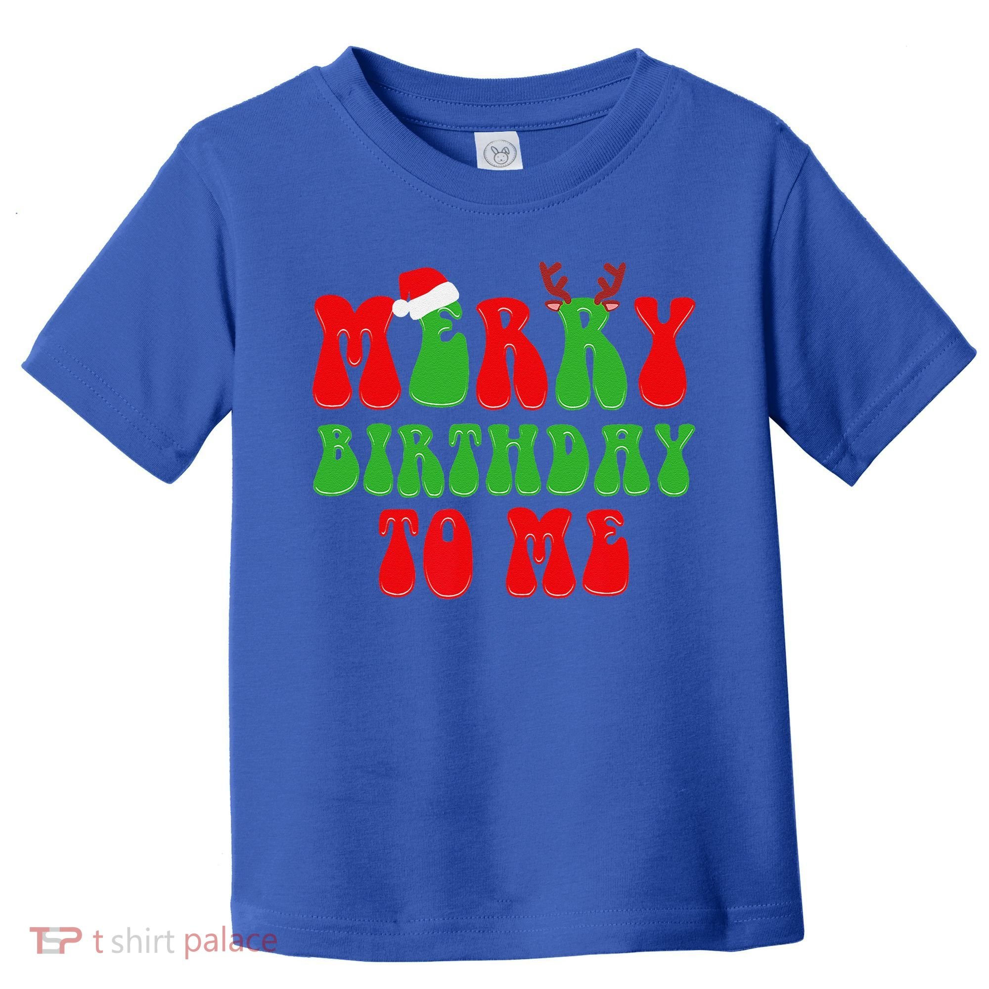 Merry Birthday To Me Funny Born On Christmas Day Toddler T-Shirt