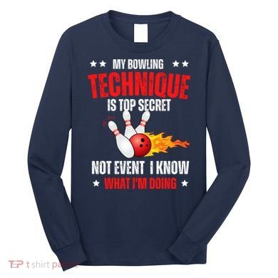 My Bowling Technique Is Top Secret Cool Bowling Design wo Long Sleeve Shirt