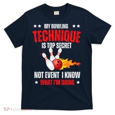 My Bowling Technique Is Top Secret Cool Bowling Design wo T-Shirt