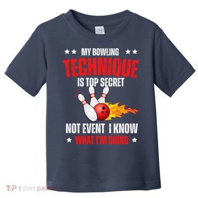 My Bowling Technique Is Top Secret Cool Bowling Design wo Toddler T-Shirt