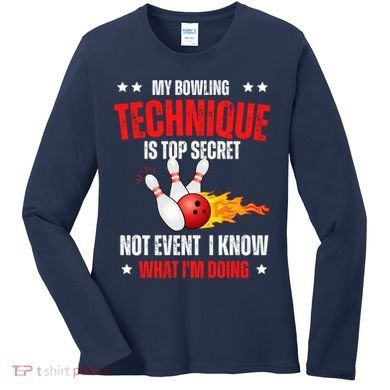 My Bowling Technique Is Top Secret Cool Bowling Design wo Women's Long Sleeve Shirt