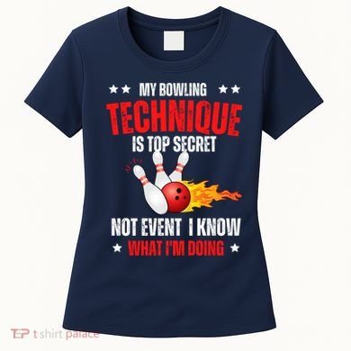 My Bowling Technique Is Top Secret Cool Bowling Design wo Women's T-Shirt