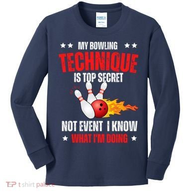 My Bowling Technique Is Top Secret Cool Bowling Design wo Kids Long Sleeve Shirt