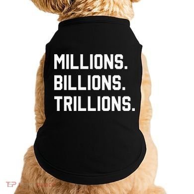Millions Billions Trillions Doggie Tank
