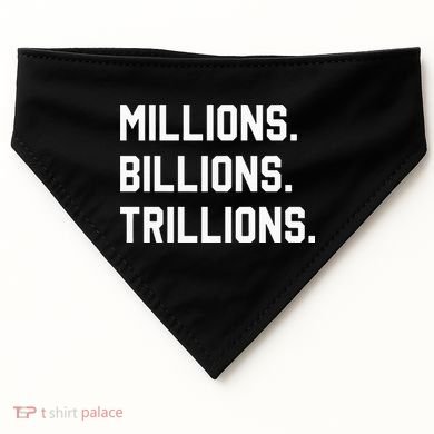 Millions Billions Trillions USA-Made Doggie Bandana