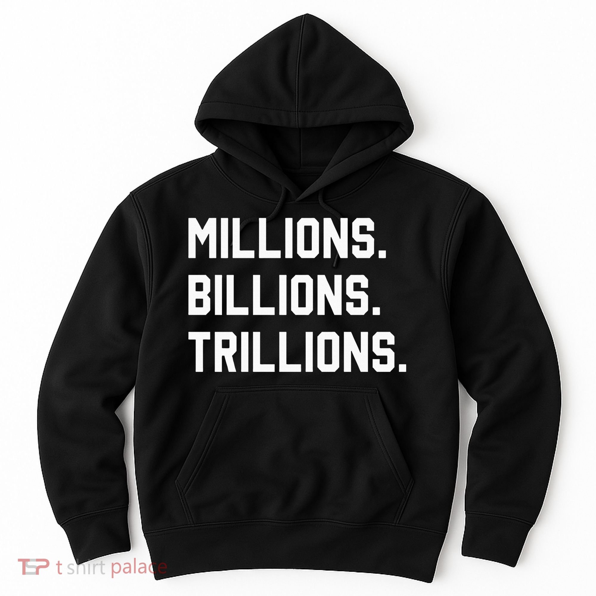 Millions Billions Trillions Hoodie