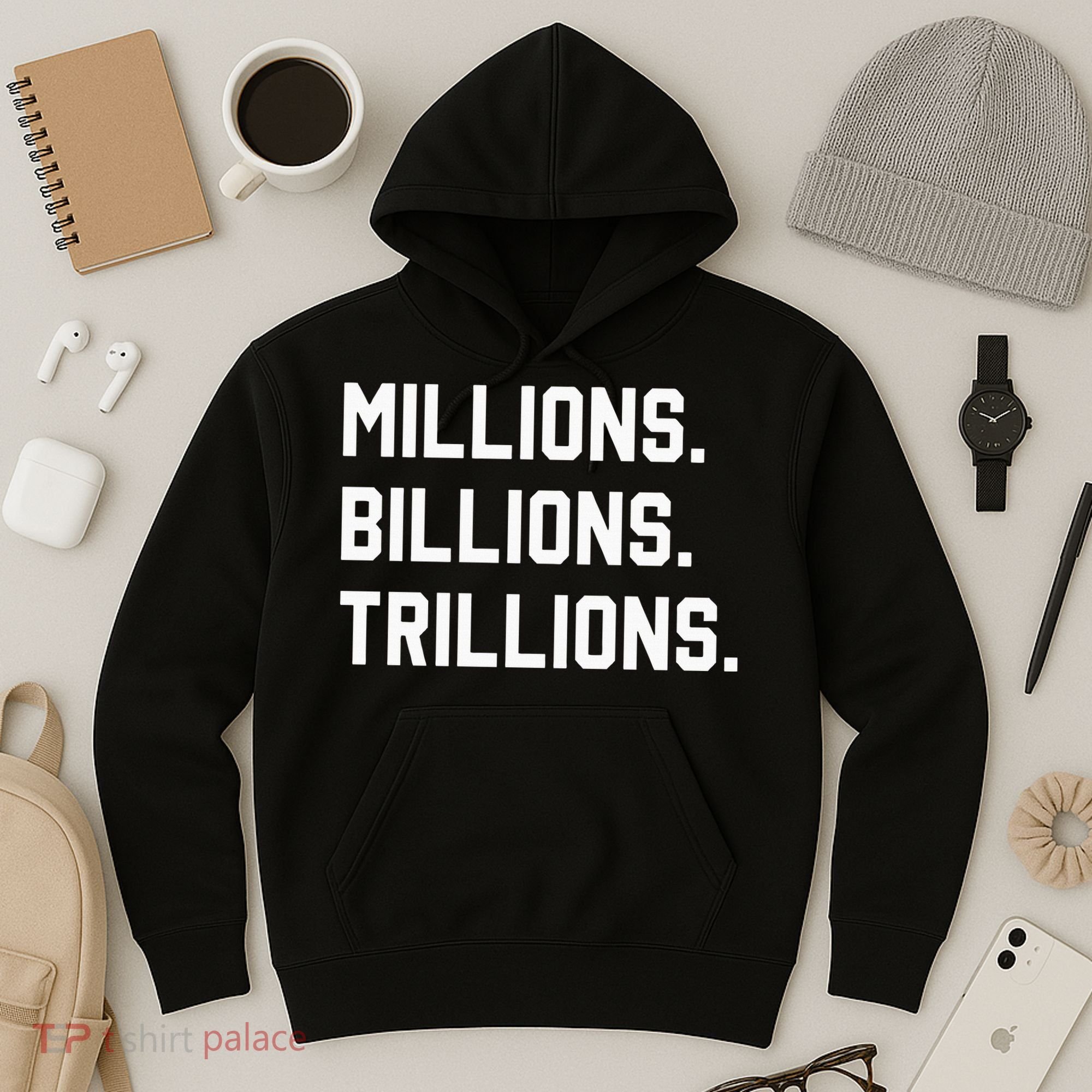 Millions Billions Trillions Hoodie