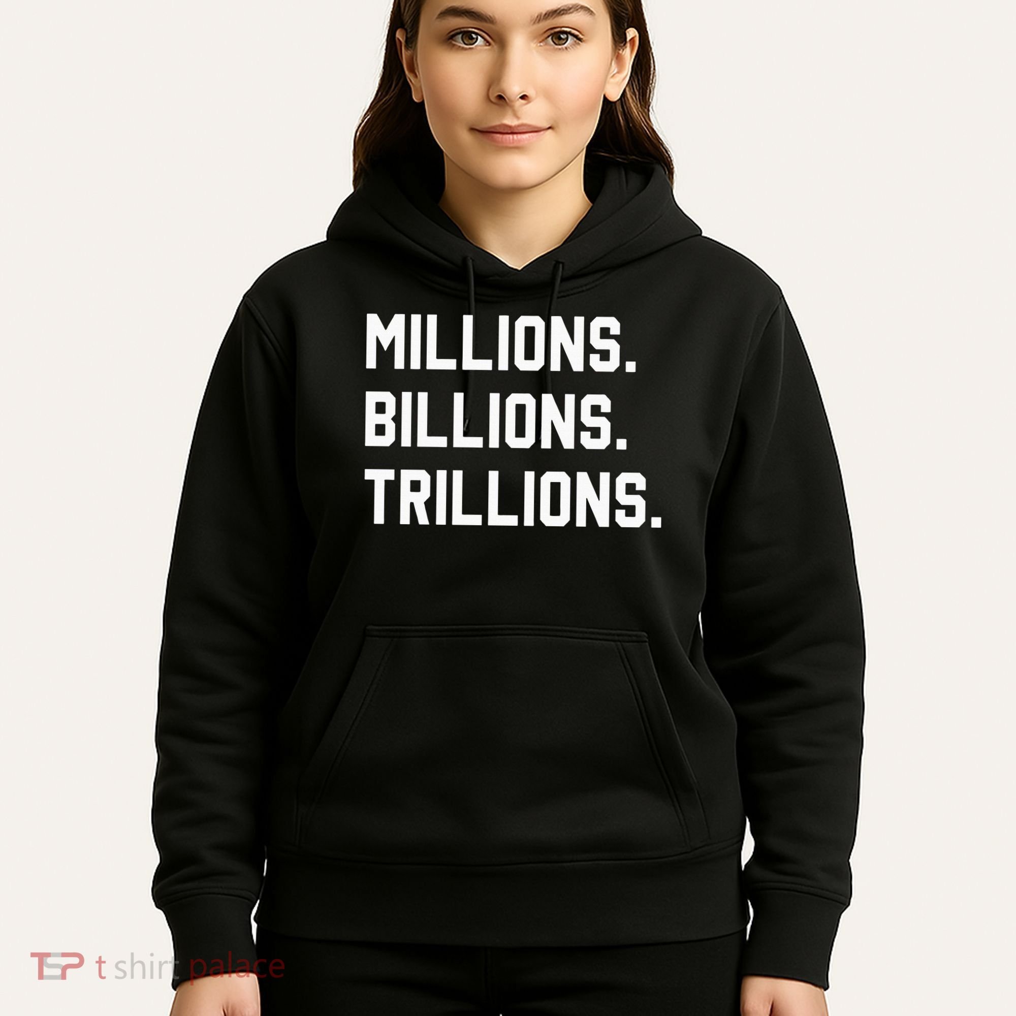 Millions Billions Trillions Hoodie