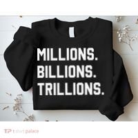 Millions Billions Trillions Sweatshirt thumb 2