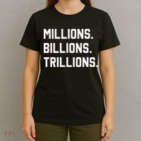 Millions Billions Trillions T-Shirt thumb 4