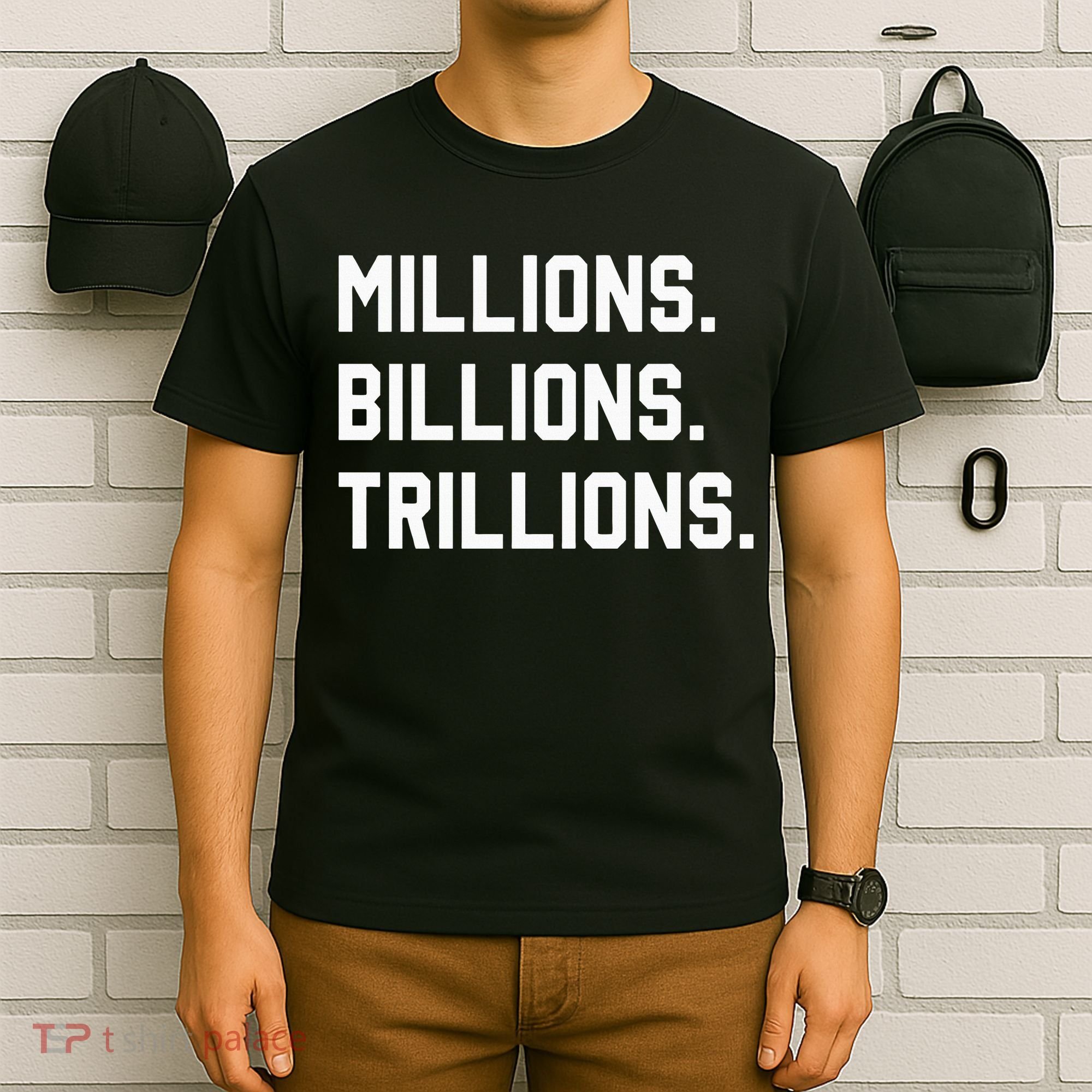 Millions Billions Trillions T-Shirt
